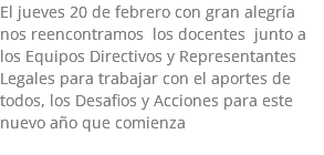 El jueves 20 de febrero con gran alegría nos reencontramos los docentes junto a los Equipos Directivos y Representantes Legales para trabajar con el aportes de todos, los Desafios y Acciones para este nuevo año que comienza