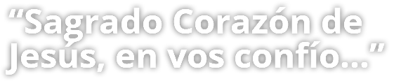 “Sagrado Corazón de Jesús, en vos confío…”