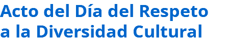 Acto del Día del Respeto a la Diversidad Cultural