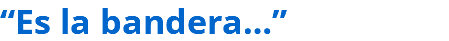 “Es la bandera…”