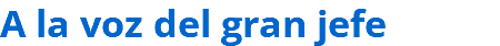A la voz del gran jefe