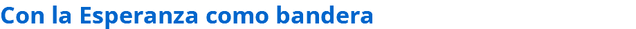 Con la Esperanza como bandera