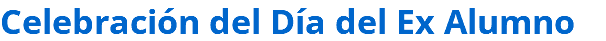 Celebración del Día del Ex Alumno